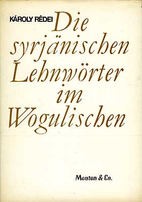 Redei, Karoly - Die syrjaenischen Lehnwoerter im Wogulischen