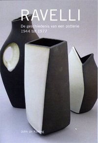 Koning, John de: - Ravelli. De geschiedenis van een potterie 1944-1977