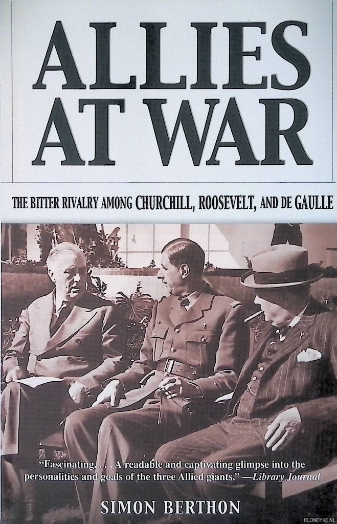 Berthon, Simon - Allies at War: The Bitter Rivalry Among Churchill, Roosevelt, and De Gaulle