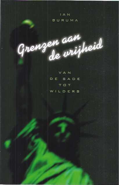 Buruma, Ian. - Grenzen aan de Vrijheid: Van Sade tot Wilders.