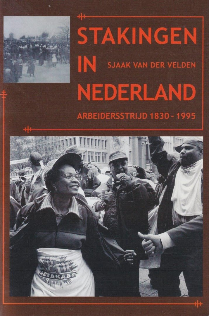 Velden, Sjaak van der - Stakingen in Nederland: Arbeidersstrijd 1830-1995