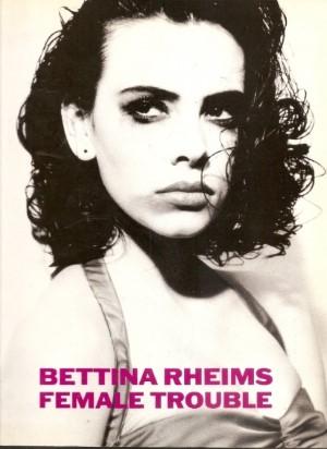 Bettina Rheims. voorwoord: Catherine Deneuve - Female trouble
