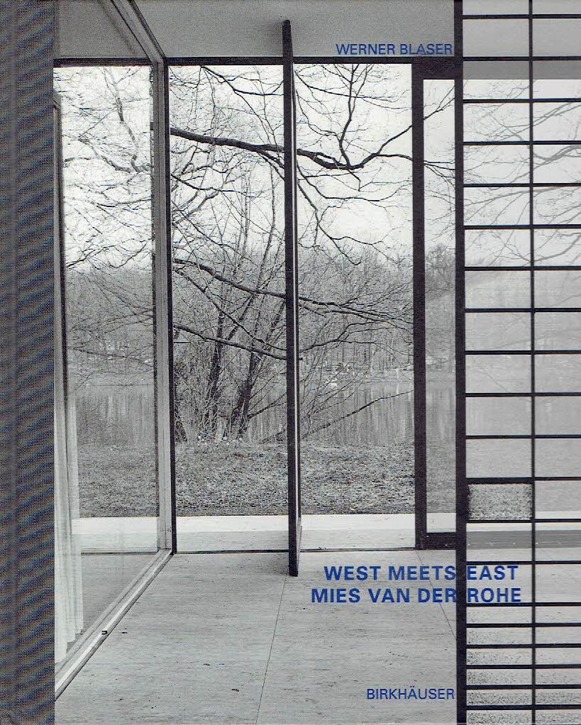ROHE, Mies van der - Werner BLASER - West Meets East - Mies van der Rohe. With an essay by Johannes Malms / Mit einem Essay von Johannes Malms. Second, enlarged edition / Zweite, erweiterte Auflage.