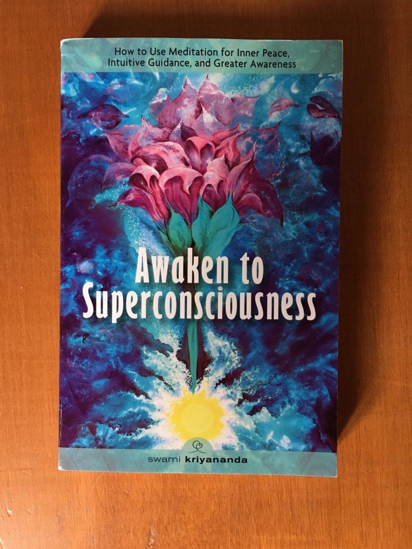 Kriyananda, Swami - Awaken to Superconsciousness / How to Use Meditation for Inner Peace, Intuitive Guidance, and Greater Awareness