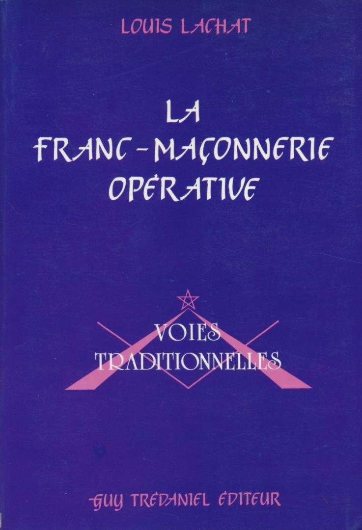Lachat, Louis - La Franc-Maconnerie operative. Son histoire & son oeuvre