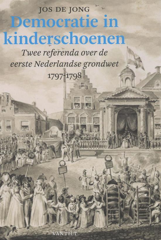 Jong, Jos de - Democratie in kinderschoenen / Twee referenda over de eerste Nederlandse grondwet 1797-1798