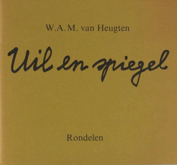 Heugten, W.A.M. van. - Uil en spiegel. Rondelen