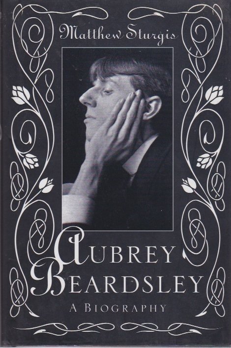 Sturgis,Matthew - Aubrey Beardsley. A Biography