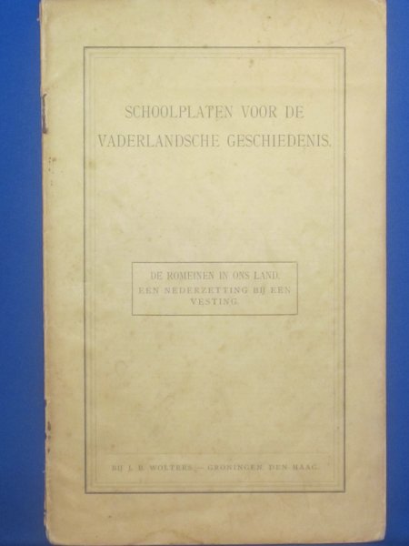 Jongh / Wagenvoort - Schoolplaten voor de Vaderlandsche geschiedenis. De Romeinen in ons land (een nederzetting bij een vesting)
