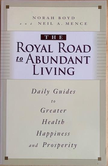 Boyd, Norah /  Mence, Neil A. - THE ROYAL ROAD TO ABUNDANT LIVING.31 Daily Guides to Greater Health, Happiness, and Prosperity