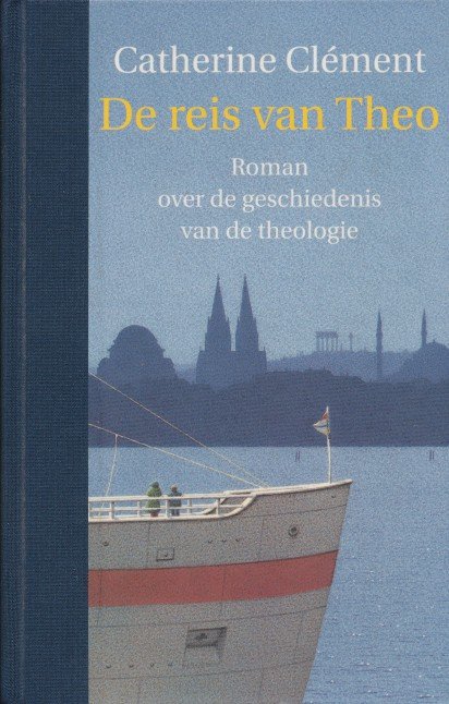 Clément, Catherine - De reis van Theo. Roman over de geschiedenis van de theologie.