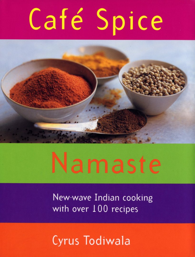 Todiwala, Cyrus - [ GESIGNEERD ] Cafe Spice Namaste - New-Wave Indian cooking with over 100 recipes