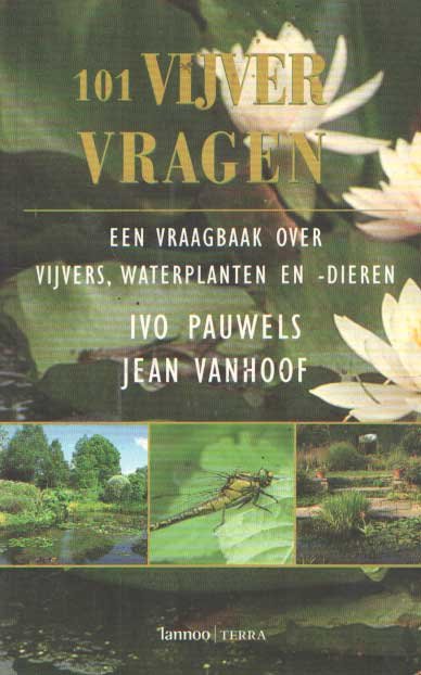Pauwels, Ivo & Jean Vanhoof - 101 Vijvervragen. Een vraagbaak over vijvers, waterplanten en -dieren