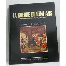 Red. - LA GUERRE DE CENT ANS et le redressement de la France: 1328-1492 - Histoire de France Illustrée