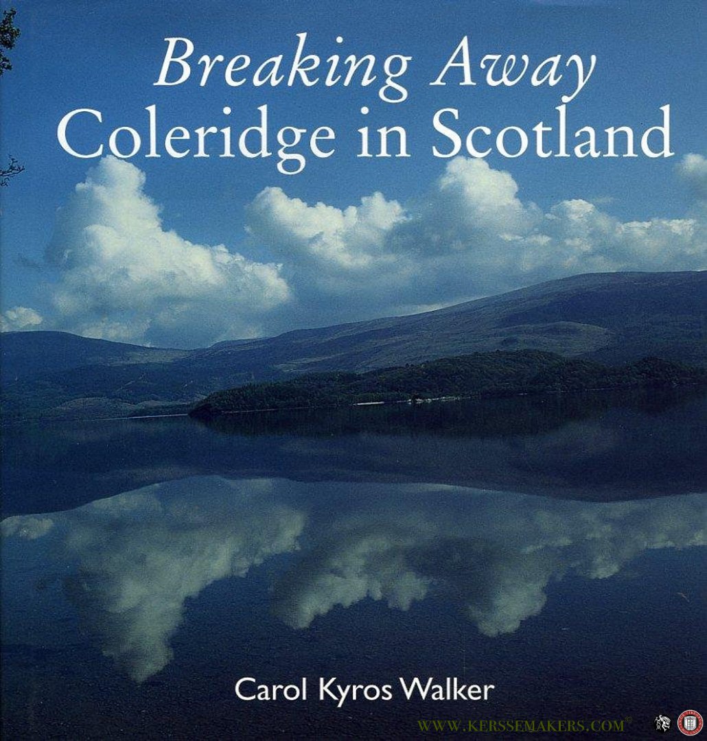 COLERIDGE, Samuel Taylor / WALKER, Carol Kyros - Breaking Away. Coleridge in Scotland