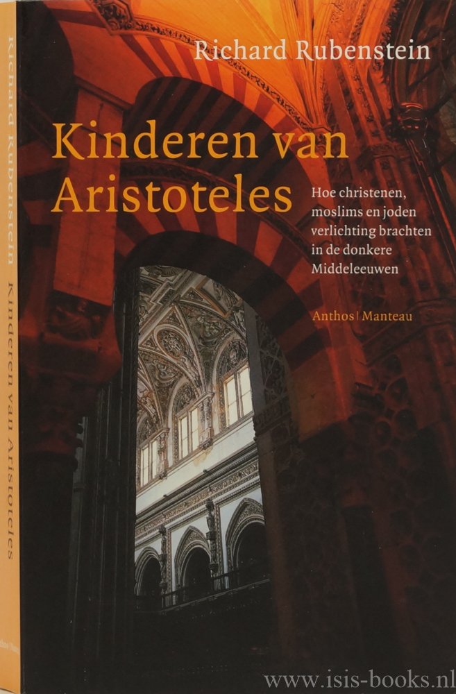RUBENSTEIN, R. - Kinderen van Aristoteles. Hoe christenen, moslims en joden verlichting brachten in de donkere middeleeuwen. Vertaald door C. Kloos.