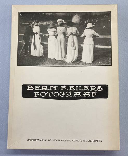 EILERS, BERN. F. - Bern. F. Eilers. Fotograaf. De geschiedenis van de Nederlandse fotografie in monografiën.