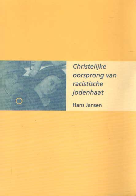 Jansen, Hans - Christelijke oorsprong van de rascistische jodenhaat. Een vergelijkend onderzoek