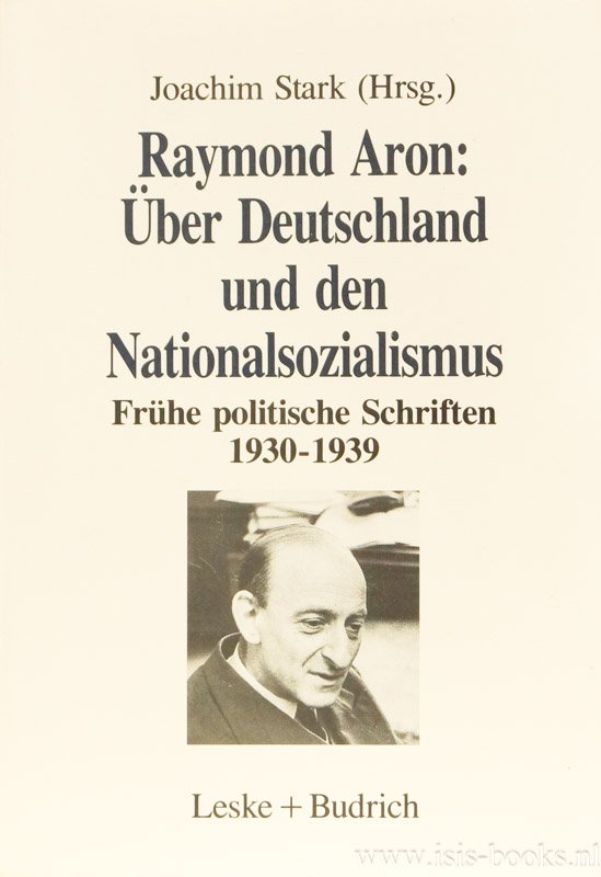 ARON, R. - Über Deutschland und den Nationalsozialismus. Frühe politische Schriften 1930 - 1939. Herausgegeben von Joachim Stark.