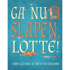 Gleeson, Libby met ill. van Freya Blackwood - Ga nu slapen Lotte!