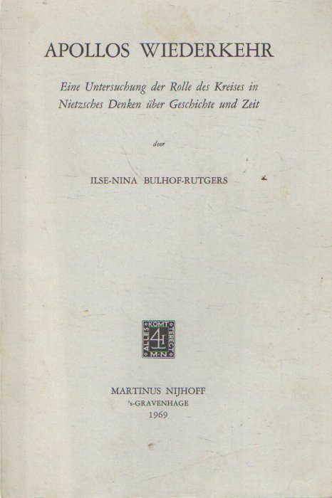 Bulhof-Rutgers, Ilse N. - Apollos Wiederkehr. Eine Untersuchung der Rolle des Kreises in Nietzsches Denken über Geschichte und Zeit