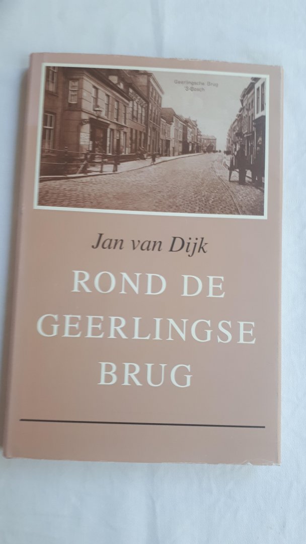DIJK, Jan van der - Rond de Geerlingse brug. Herinneringen van Jan van Dijk