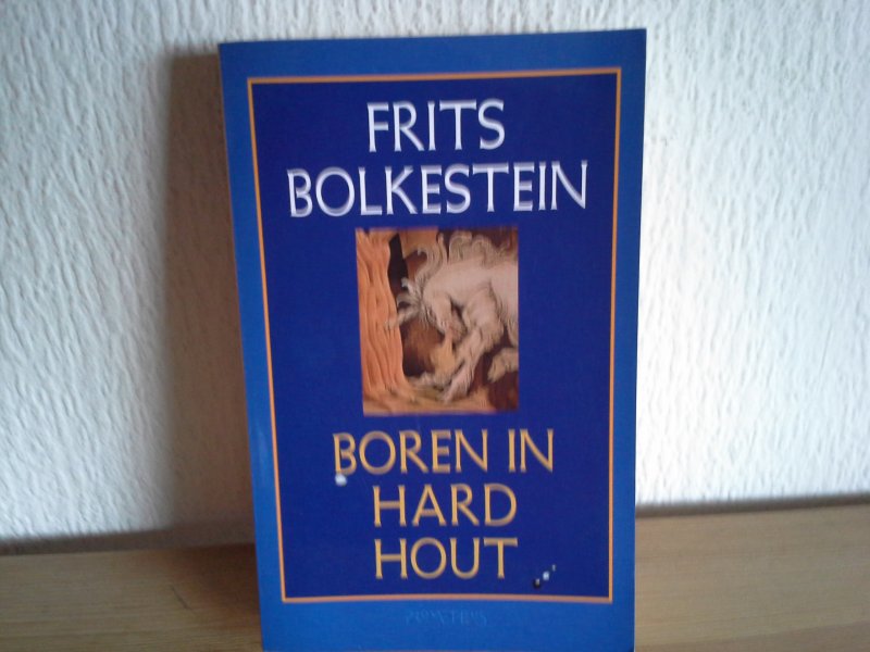 Frits BOLKESTEIN - BOREN IN HARD HOUT