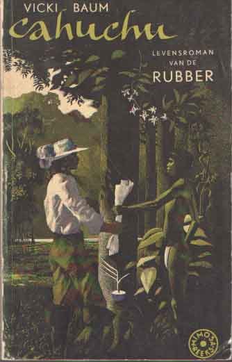 Baum, Vicky - Cahuchu. De levensroman van de rubber