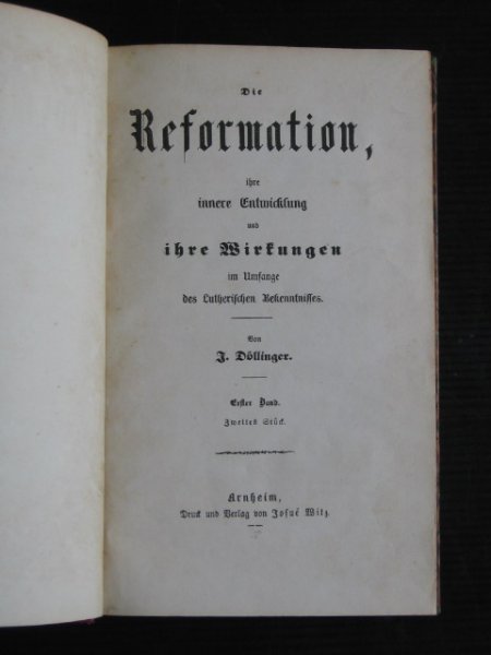 Dollinger, J. - Die Reformation, Ihre innere –Entwickelung und Ihre Wirkungen im umfange des Lutherischen Bekenntnisses