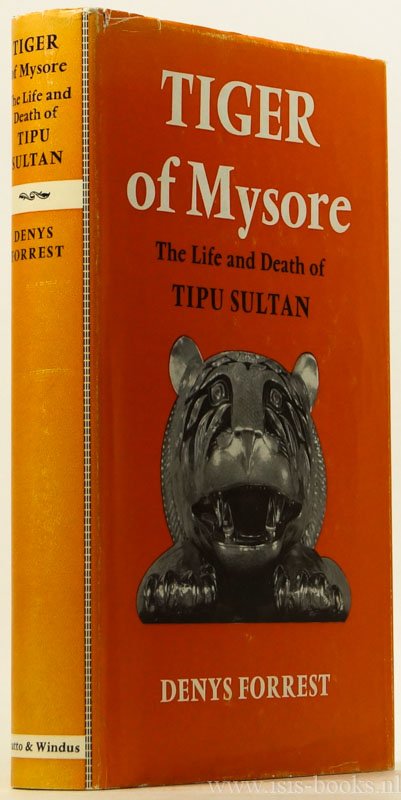 FORREST, D. - Tiger of Mysore. The life and death of Tipu Sultan.