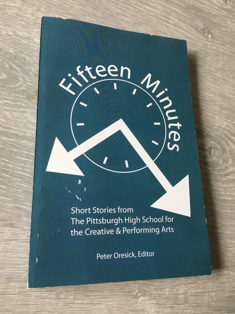Peter Oresick - Fifteen minutes, short stories from the Pittsburgh high school for the creative & performing Arts