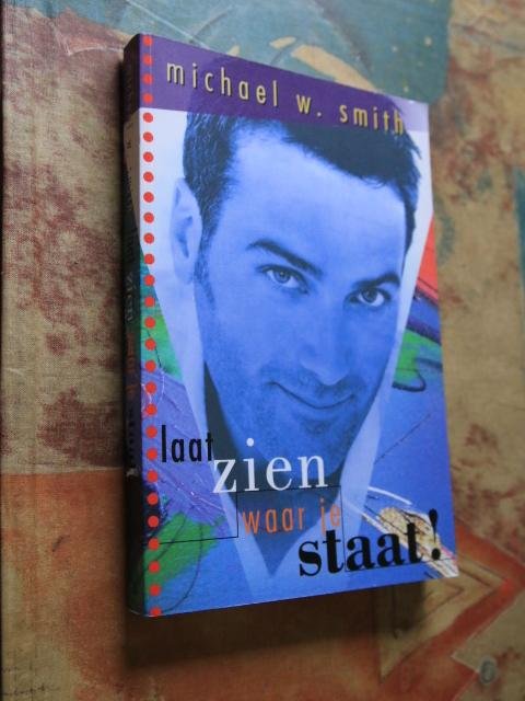 Smith, Michael W. - Laat zien waar je staat !