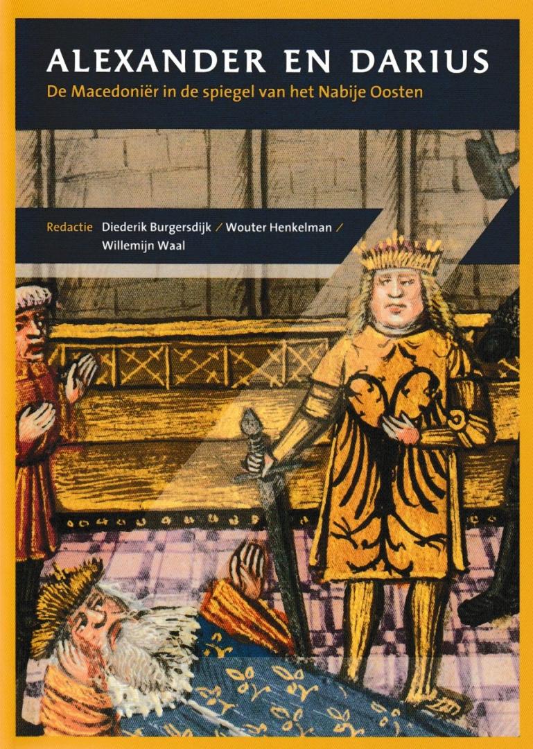 Burgerdijk, Diederik, Henkelman, Wouter, Waal, Willemijn (Red.) - Alexander en Darius. De Macedonier in de spiegel van het nabije oosten