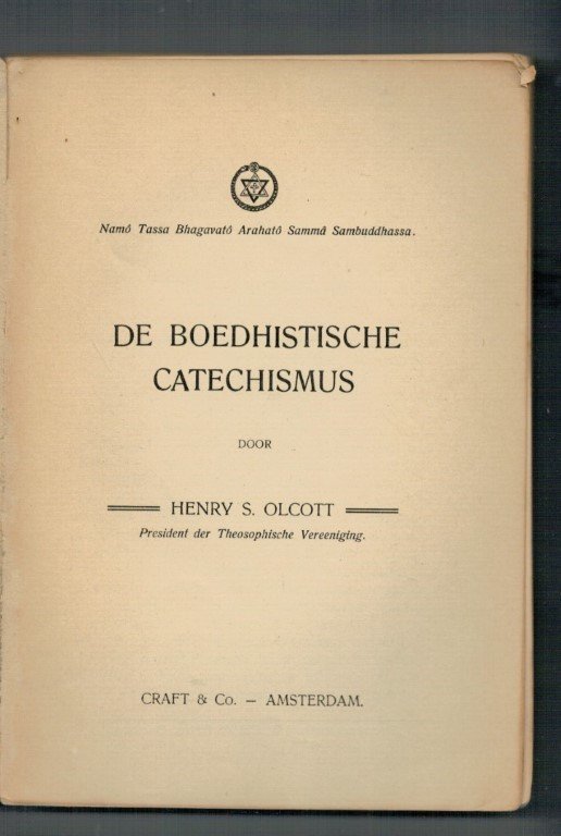 Olcott, Henry Steel (president der Theoophische Vereeniging - De Boeddhistische Catechismus; De Boedhistische Catechismus namô tassa bhagavatô arahatô sammâ sambuddhassa