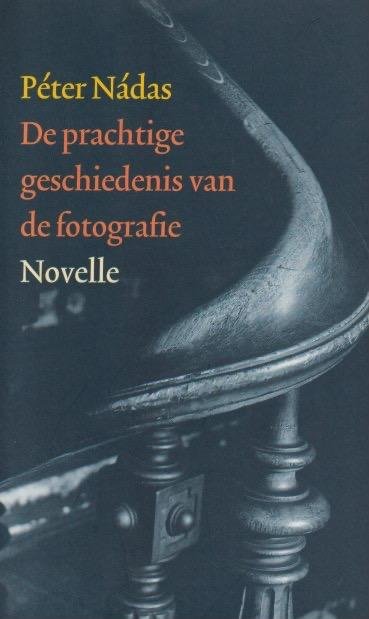 Nádas, Peter - De prachtige geschiedenis van de fotografie: Een filmnovelle