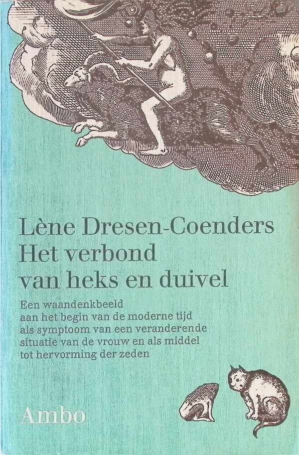 Lène Dresen-Coenders - Het verbond van heks en duivel  Een waandenkbeeld aan het begin van de moderne tijd als symptoom van een veranderende situatie van de vrouw en als middel tot hervorming der zeden