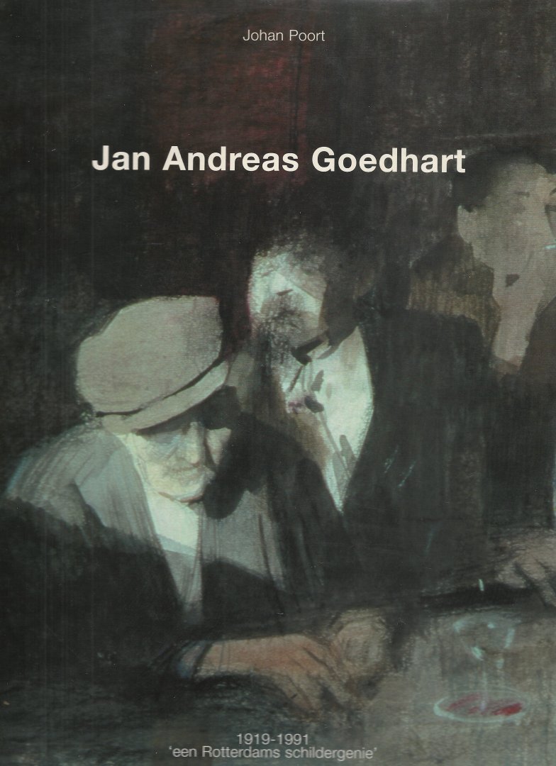 Poort, Johan - Jan  Andreas Goedhart, een Rotterdams schildergenie, 1919 - 1991