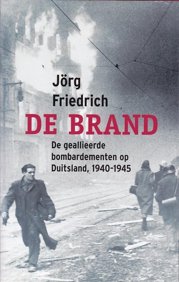 Friedrich, J. - De brand / de geallieerde bombardementen op Duitsland, 1940-1945