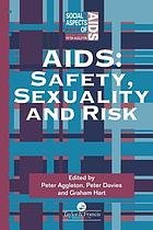 Aggleton, Peter; Peter Davies & Graham Hart (eds.) - AIDS : Safety, Sexuality and Risk.