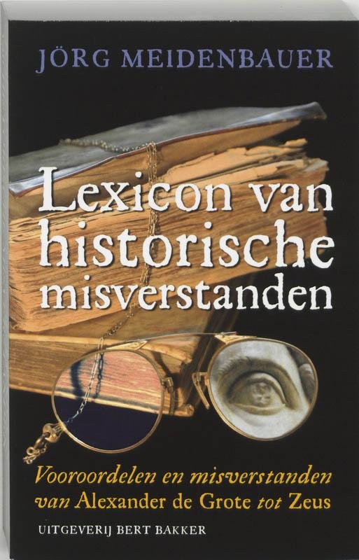 Meidenbauer, Jörg - Lexicon van historische misverstanden. Vooroordelen en misverstanden van Alexander de Grote tot Zeus