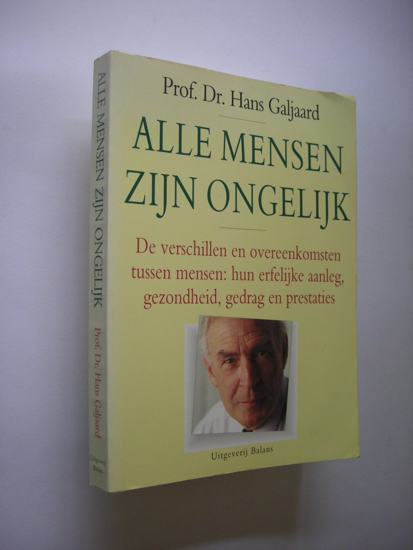 Galjaard, Hans - Alle mensen zijn ongelijk. De verschillen en overeenkomsten tussen mensen, hun erfelijke aanleg, gezondheid, gedrag en prestaties