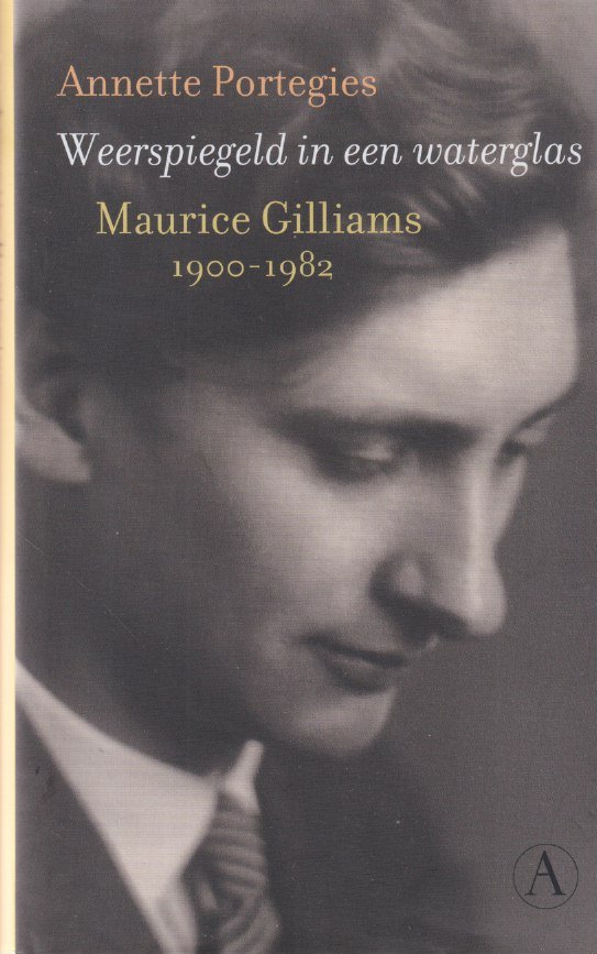 Portegies, Annette - Weerspiegeld in een waterglas: Maurice Gilliams 1900-1982