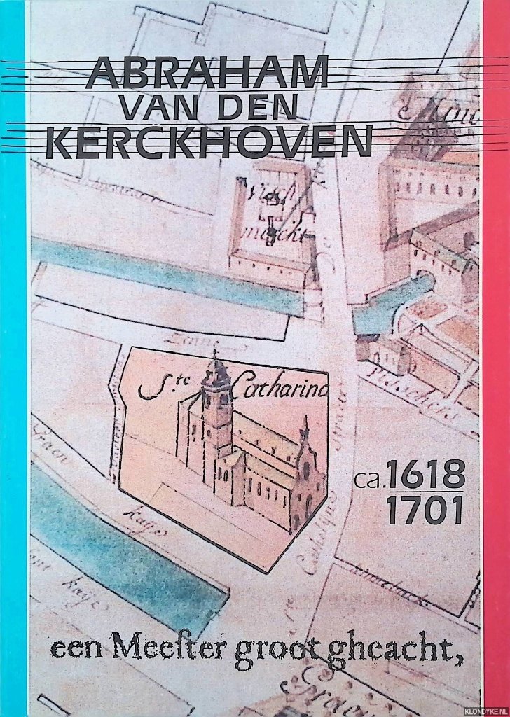 Zoutendijk, Adrie (redactie) - Abraham van den Kerckhoven ca. 1618-1701