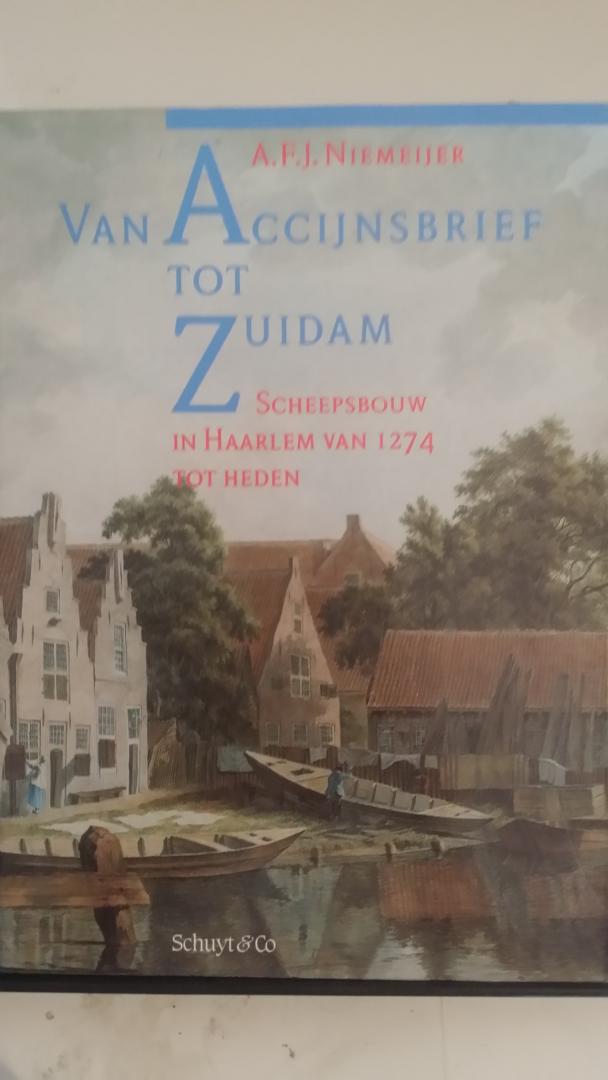 Niemeijer, A.F.J. - Van Accijnsbrief tot Zuidam, scheepsbouw in Haarlem van 1274 tot heden.