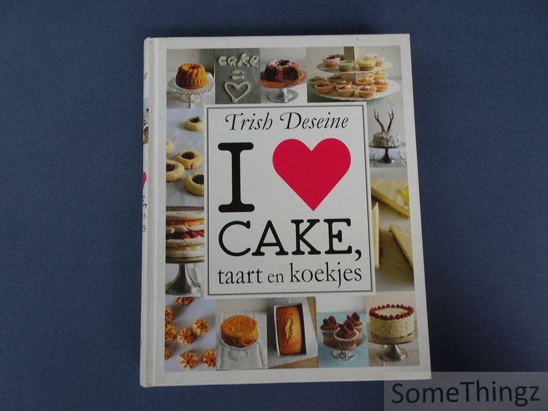 Deseine, Trish. - I love cake, taart en koekjes