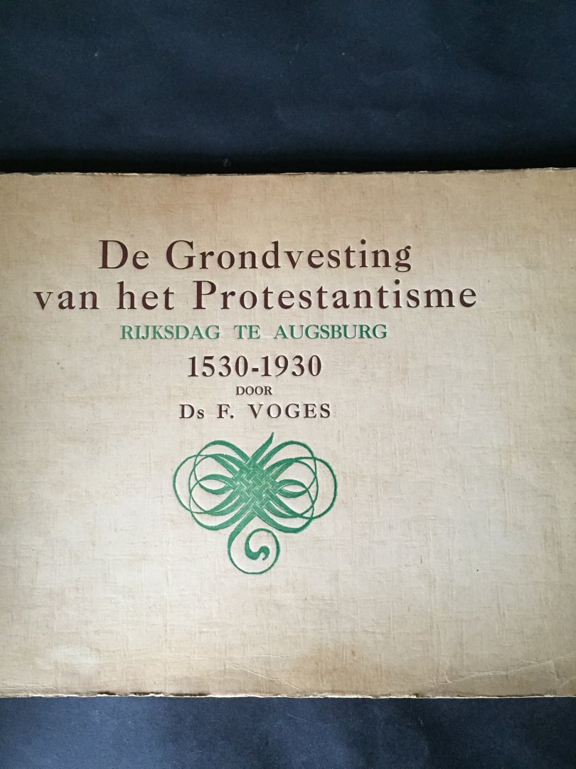 Voges, Ds. F. - De Grondvesting van het Protestantisme; Rijksdag te Augsburg 1530-1930
