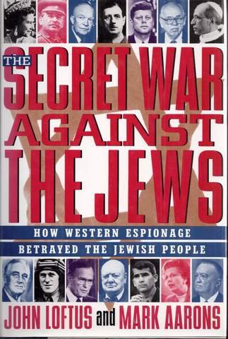 John Loftus, Mark Aarons - The Secret War Against The Jews: How Western Espionage Betrayed The Jewish People