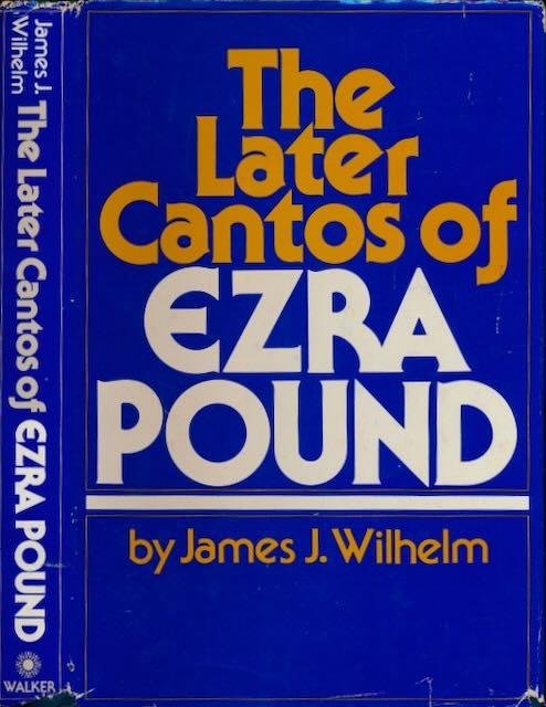 Wilhelm, James J. - The Later Cantos of Ezra Pound.