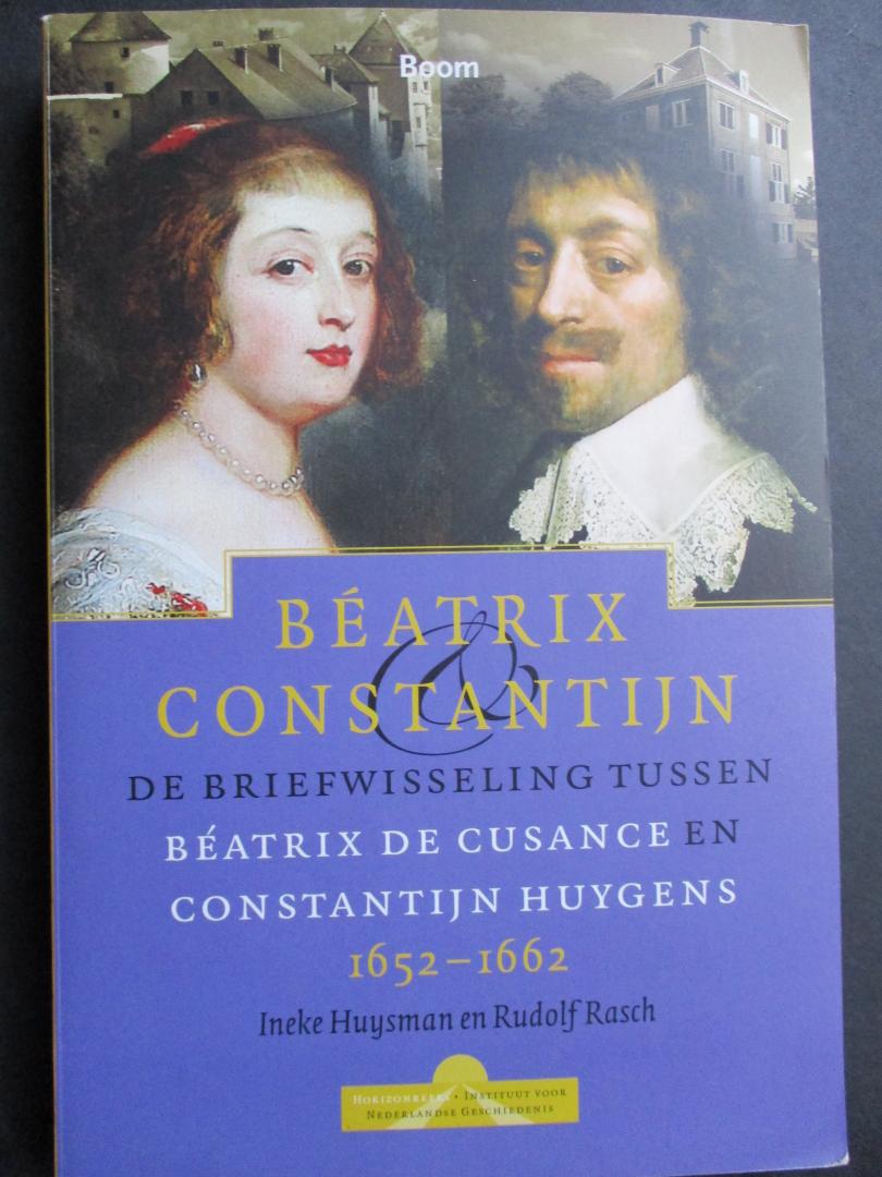 HUYSMAN, Ineke / RASCH, Rudolf - Béatrix & Constantijn. De briefwisseling tussen Béatrix de Cusance en Constantijn Huygens 1652-1662. Bijeengebracht, vertaald en toegelicht.