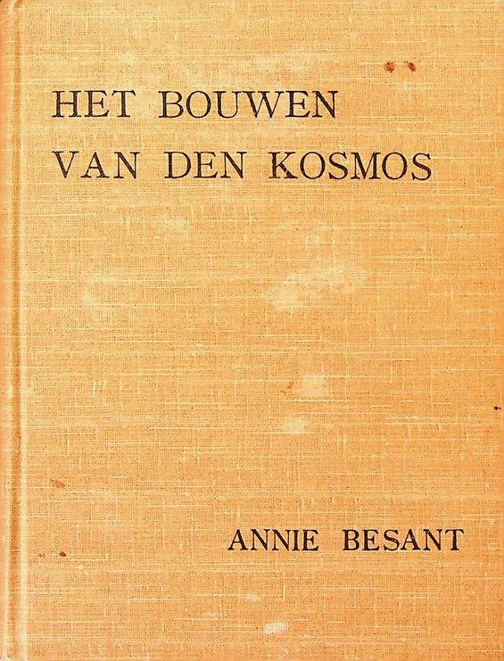 Besant, Annie - Het bouwen van den kosmos en andere voordrachten. Gehouden op de achttiende jaarlijksche samenkomst der theosofische vereeniging te Adyar, Madras, 27, 28, 29 en 30 december 1893